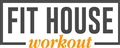 Fit House Workout